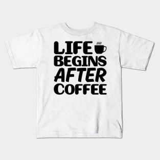 Life begins after coffee Kids T-Shirt